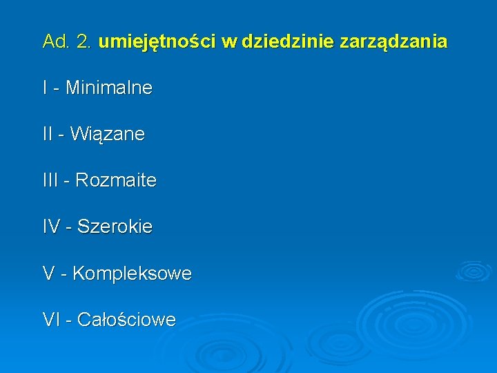 Ad. 2. umiejętności w dziedzinie zarządzania I - Minimalne II - Wiązane III -