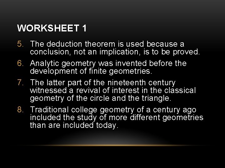 WORKSHEET 1 5. The deduction theorem is used because a conclusion, not an implication,