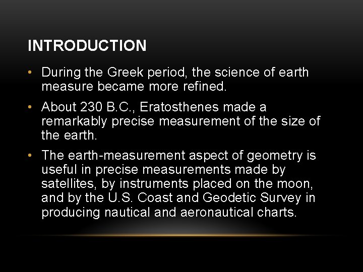 INTRODUCTION • During the Greek period, the science of earth measure became more refined.