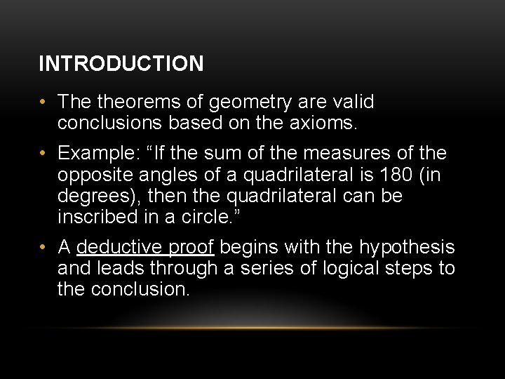 INTRODUCTION • The theorems of geometry are valid conclusions based on the axioms. •