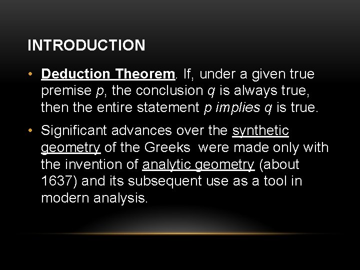 INTRODUCTION • Deduction Theorem. If, under a given true premise p, the conclusion q