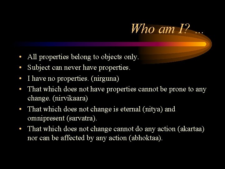 Who am I? … • • All properties belong to objects only. Subject can