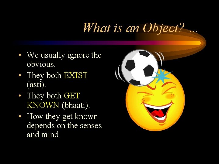 What is an Object? … • We usually ignore the obvious. • They both