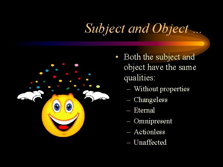 Subject and Object … • Both the subject and object have the same qualities: Subject and Object … • Both the subject and object have the same qualities:
