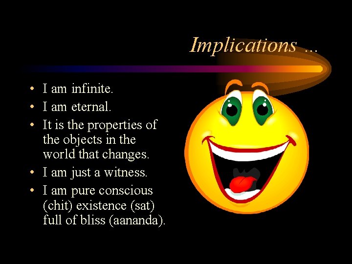 Implications … • I am infinite. • I am eternal. • It is the