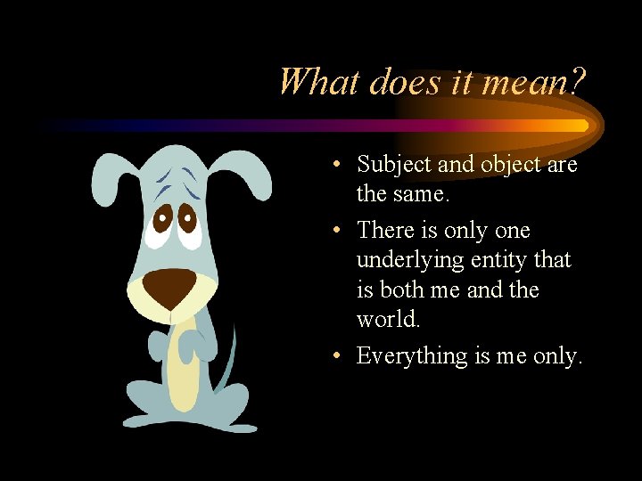 What does it mean? • Subject and object are the same. • There is