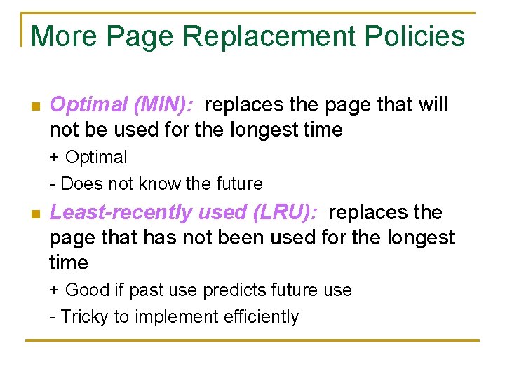 More Page Replacement Policies n Optimal (MIN): replaces the page that will not be