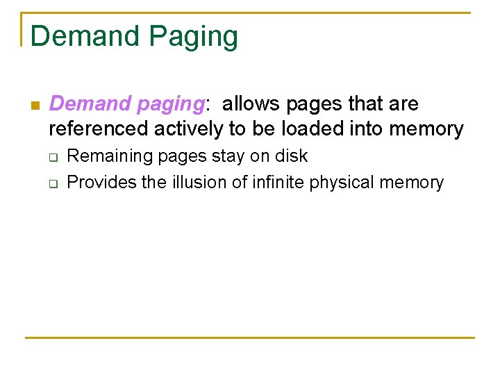 Demand Paging n Demand paging: allows pages that are referenced actively to be loaded