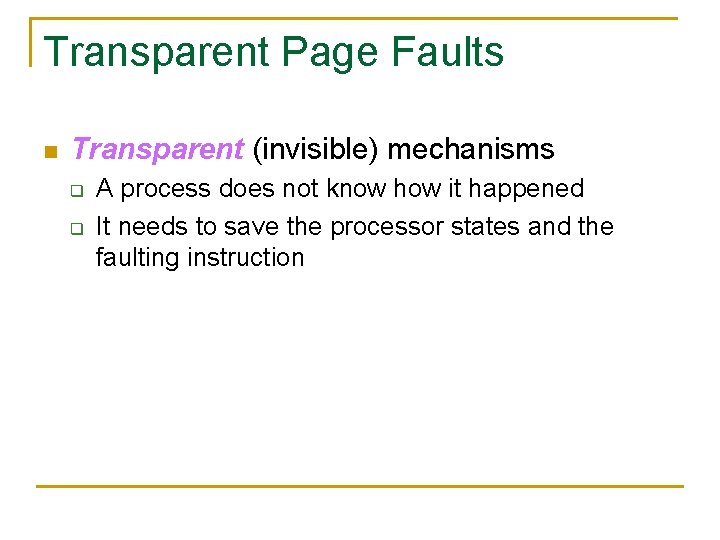 Transparent Page Faults n Transparent (invisible) mechanisms q q A process does not know