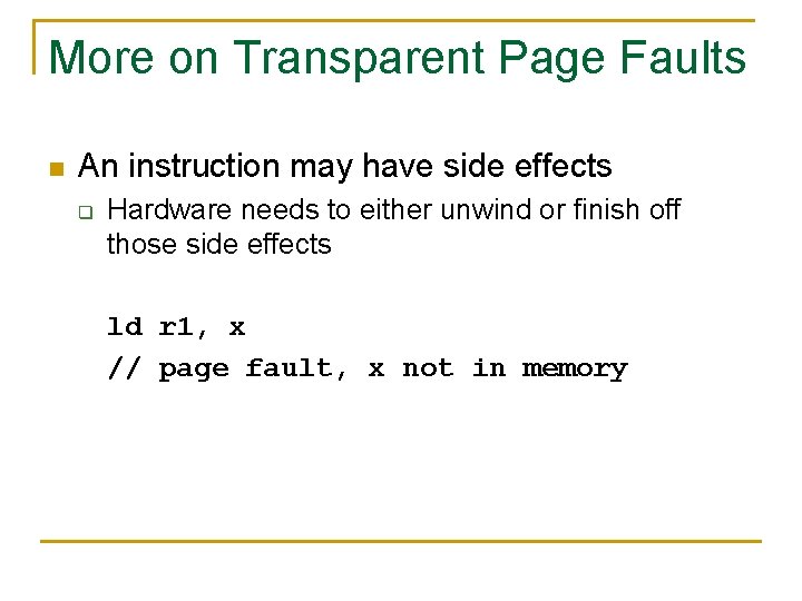 More on Transparent Page Faults n An instruction may have side effects q Hardware