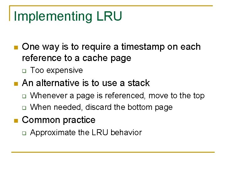 Implementing LRU n One way is to require a timestamp on each reference to
