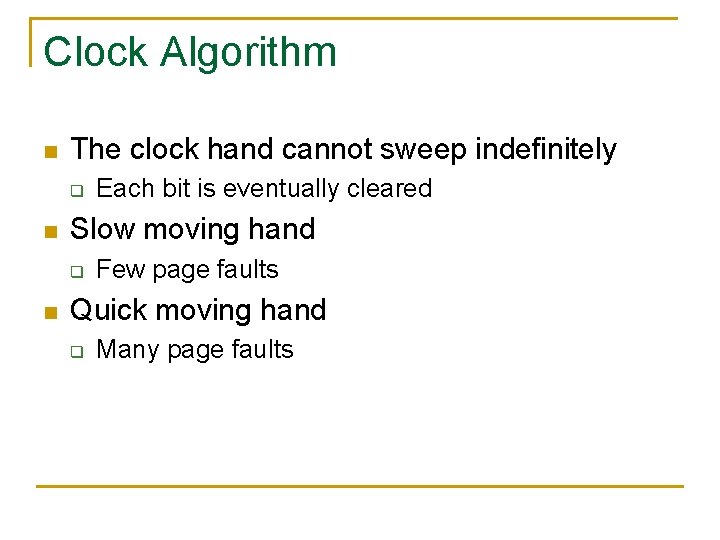 Clock Algorithm n The clock hand cannot sweep indefinitely q n Slow moving hand