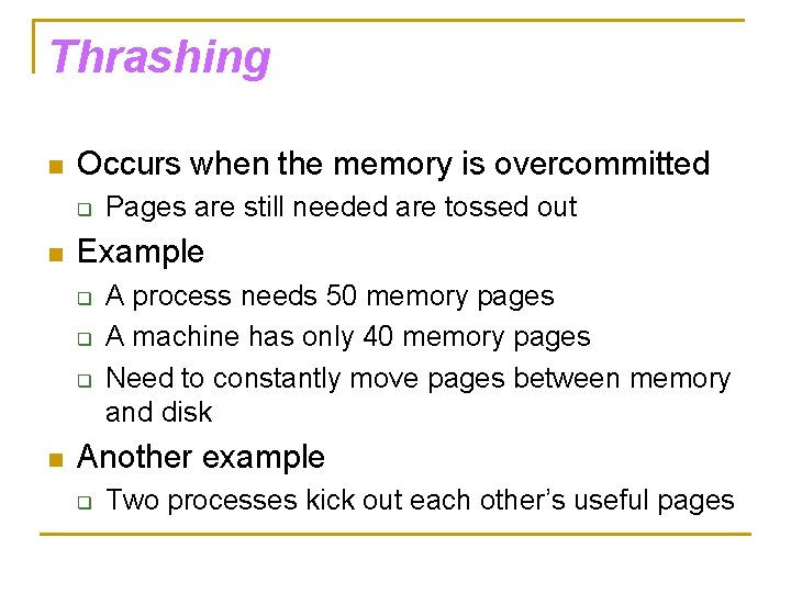 Thrashing n Occurs when the memory is overcommitted q n Example q q q