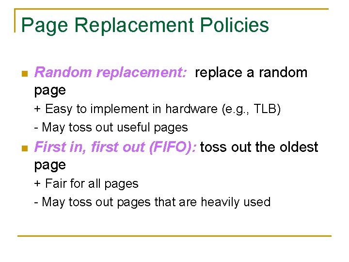Page Replacement Policies n Random replacement: replace a random page + Easy to implement