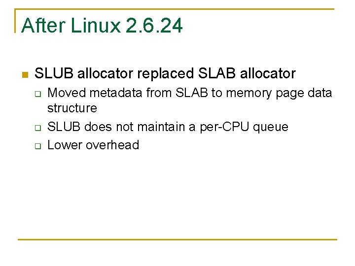After Linux 2. 6. 24 n SLUB allocator replaced SLAB allocator q q q