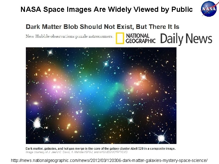 NASA Space Images Are Widely Viewed by Public http: //news. nationalgeographic. com/news/2012/03/120306 -dark-matter-galaxies-mystery-space-science/ 