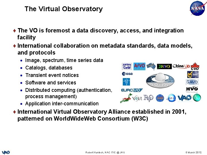 31 31 The Virtual Observatory The VO is foremost a data discovery, access, and