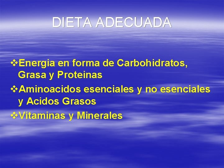 DIETA ADECUADA v. Energia en forma de Carbohidratos, Grasa y Proteinas v. Aminoacidos esenciales