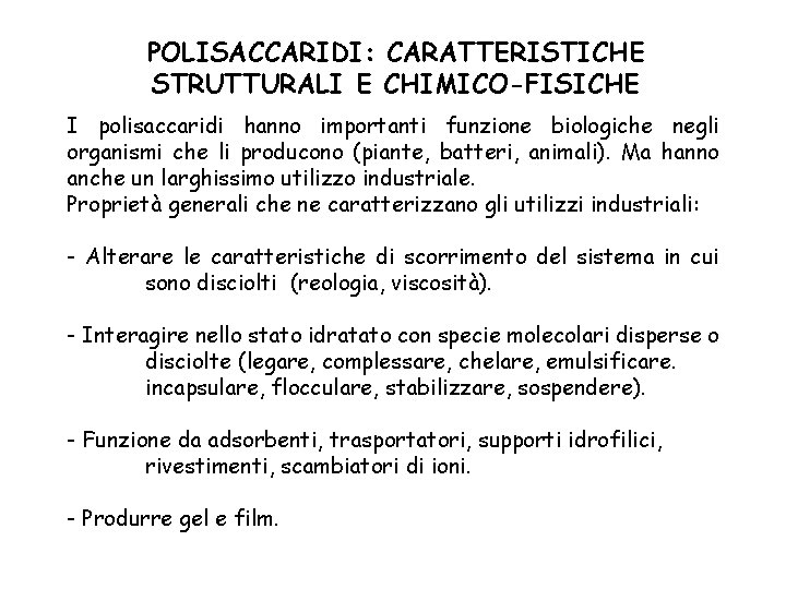 POLISACCARIDI: CARATTERISTICHE STRUTTURALI E CHIMICO-FISICHE I polisaccaridi hanno importanti funzione biologiche negli organismi che