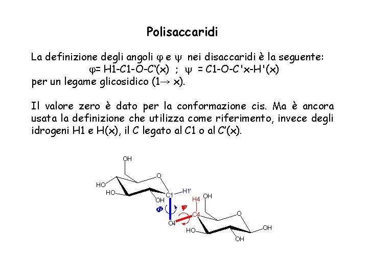 Polisaccaridi La definizione degli angoli e nei disaccaridi è la seguente: = H 1