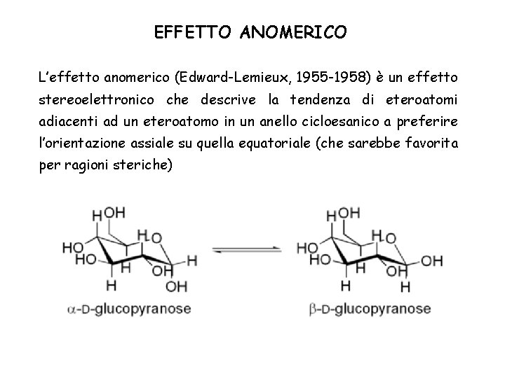 EFFETTO ANOMERICO L’effetto anomerico (Edward-Lemieux, 1955 -1958) è un effetto stereoelettronico che descrive la