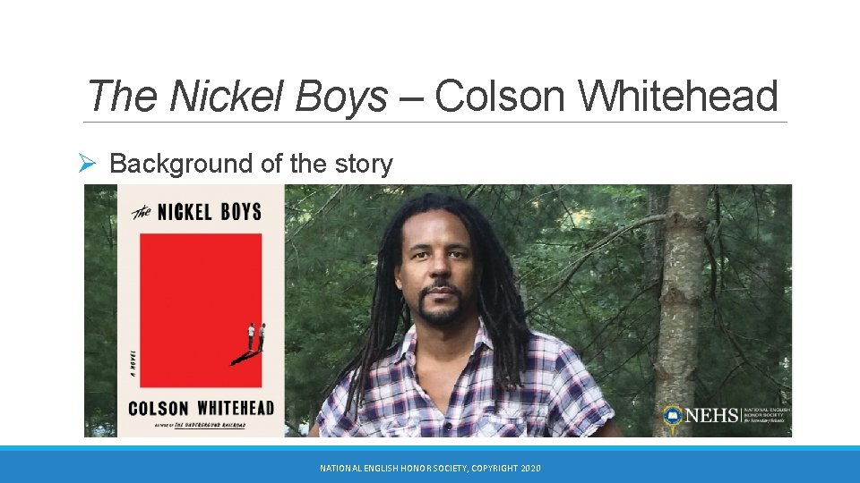 The Nickel Boys – Colson Whitehead Ø Background of the story NATIONAL ENGLISH HONOR