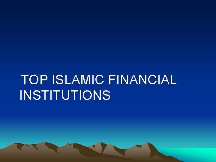 TOP ISLAMIC FINANCIAL INSTITUTIONS 