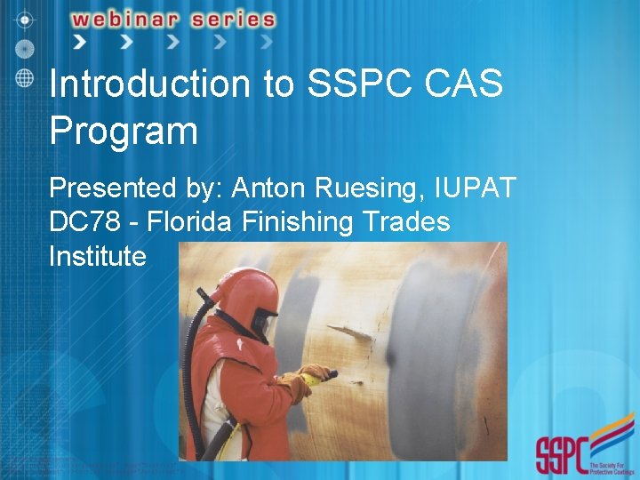 Introduction to SSPC CAS Program Presented by: Anton Ruesing, IUPAT DC 78 - Florida