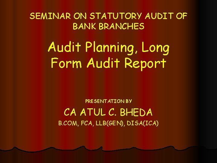 SEMINAR ON STATUTORY AUDIT OF BANK BRANCHES Audit Planning, Long Form Audit Report PRESENTATION