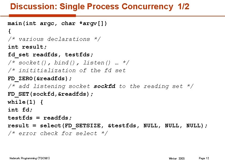 Discussion: Single Process Concurrency 1/2 main(int argc, char *argv[]) { /* various declarations */
