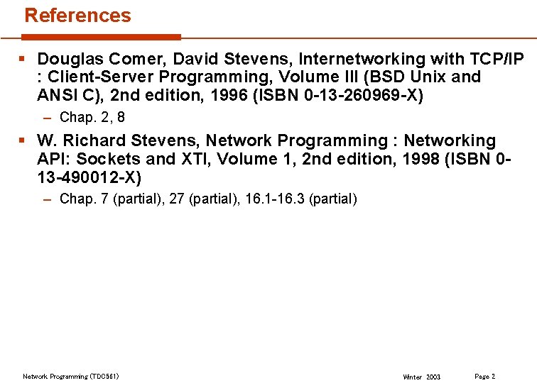 References § Douglas Comer, David Stevens, Internetworking with TCP/IP : Client-Server Programming, Volume III