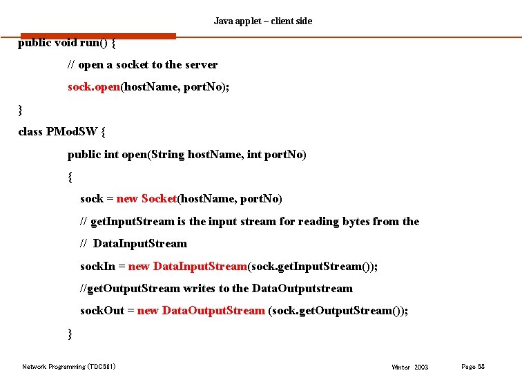 Java applet – client side public void run() { // open a socket to