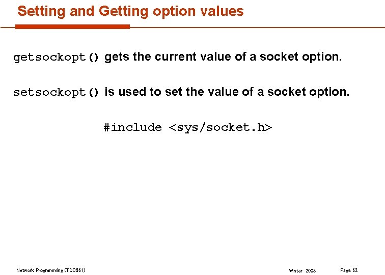 Setting and Getting option values getsockopt() gets the current value of a socket option.