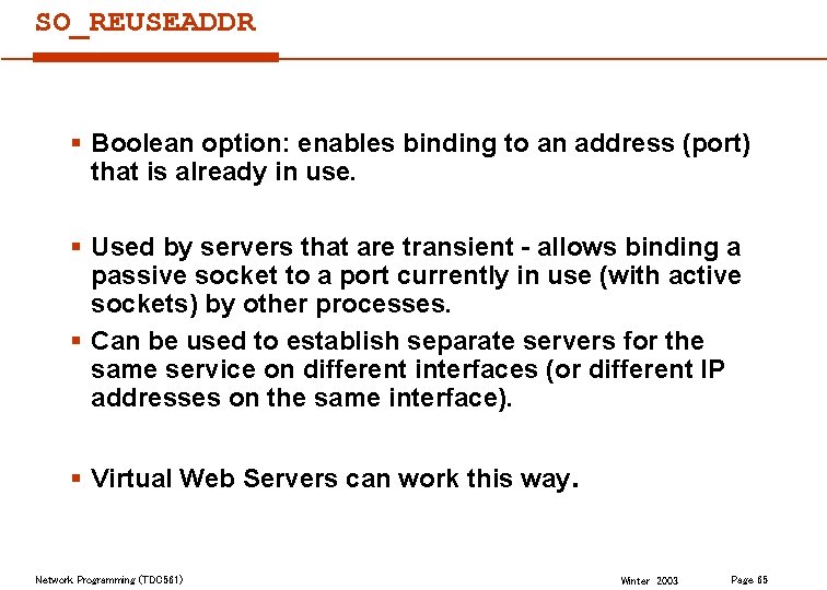 SO_REUSEADDR § Boolean option: enables binding to an address (port) that is already in