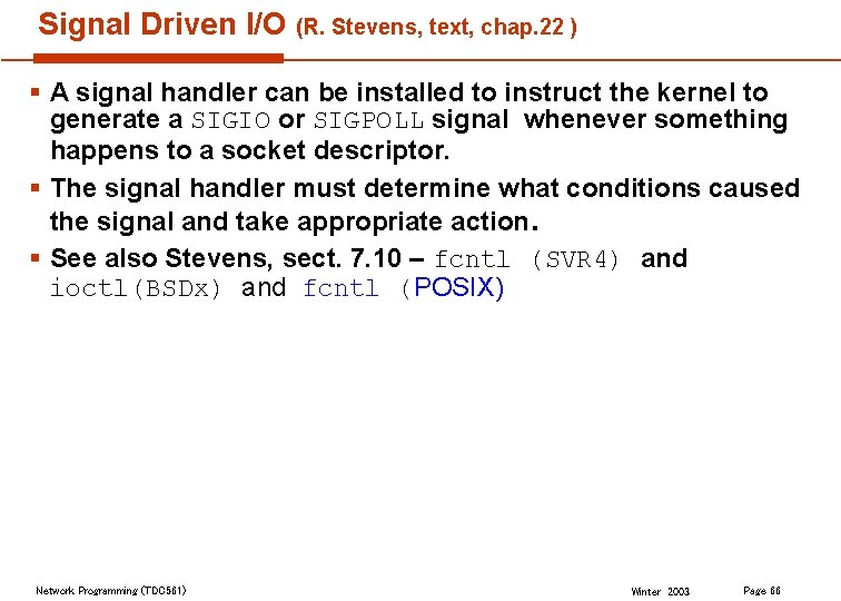 Signal Driven I/O (R. Stevens, text, chap. 22 ) § A signal handler can