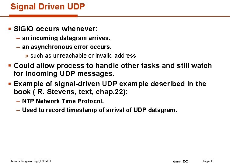 Signal Driven UDP § SIGIO occurs whenever: – an incoming datagram arrives. – an