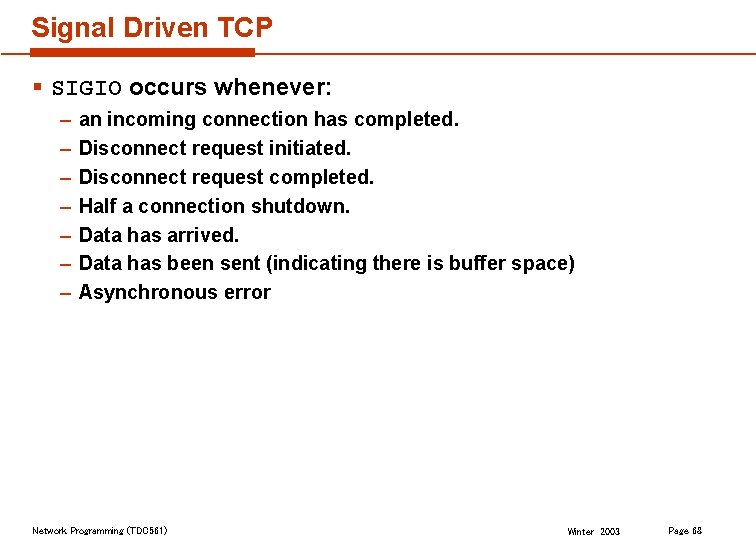 Signal Driven TCP § SIGIO occurs whenever: – – – – an incoming connection
