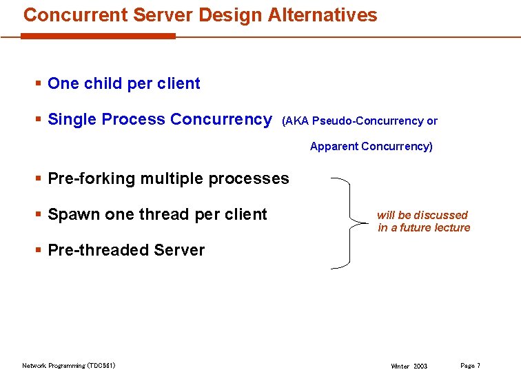 Concurrent Server Design Alternatives § One child per client § Single Process Concurrency (AKA