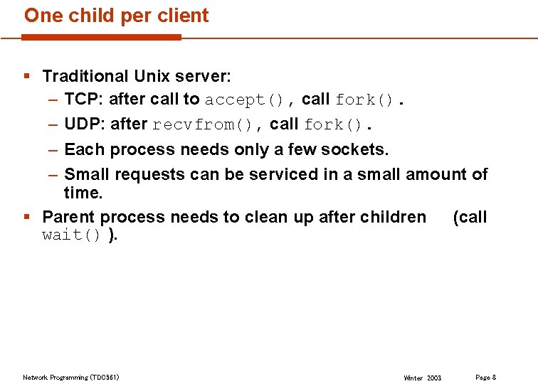 One child per client § Traditional Unix server: – TCP: after call to accept(),