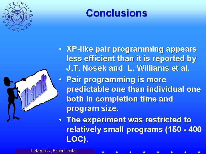 Conclusions • XP-like pair programming appears less efficient than it is reported by J.