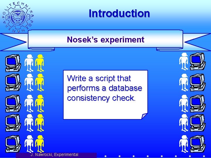 Introduction Nosek’s experiment Write a script that performs a database consistency check. J. Nawrocki,