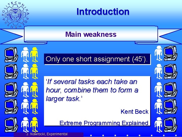 Introduction Main weakness Only one short assignment (45’). ‘If several tasks each take an