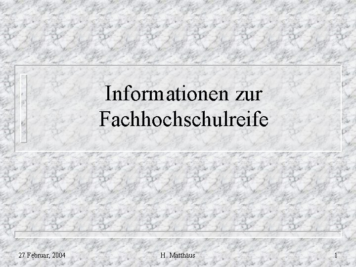 Informationen zur Fachhochschulreife 27 Februar, 2004 H. Matthäus 1 