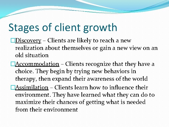 Stages of client growth �Discovery – Clients are likely to reach a new realization Stages of client growth �Discovery – Clients are likely to reach a new realization