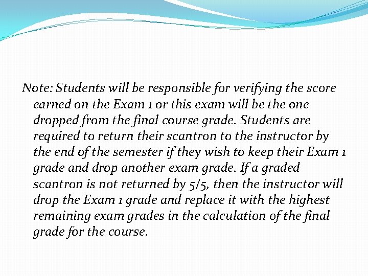 Note: Students will be responsible for verifying the score earned on the Exam 1 Note: Students will be responsible for verifying the score earned on the Exam 1
