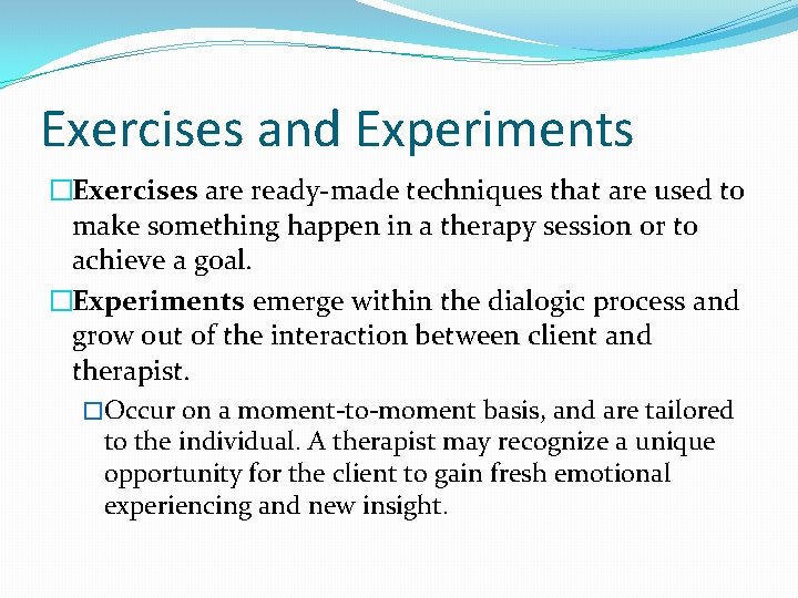 Exercises and Experiments �Exercises are ready-made techniques that are used to make something happen Exercises and Experiments �Exercises are ready-made techniques that are used to make something happen