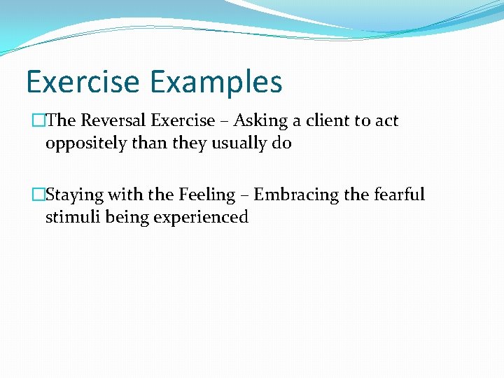 Exercise Examples �The Reversal Exercise – Asking a client to act oppositely than they