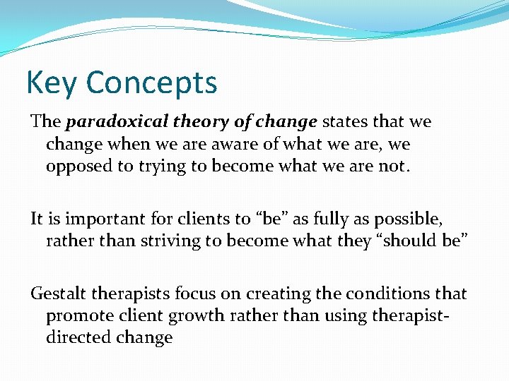 Key Concepts The paradoxical theory of change states that we change when we are