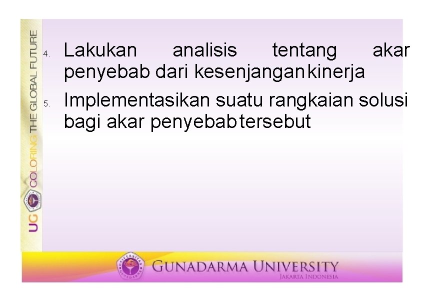 4. 5. Lakukan analisis tentang akar penyebab dari kesenjangan kinerja Implementasikan suatu rangkaian solusi