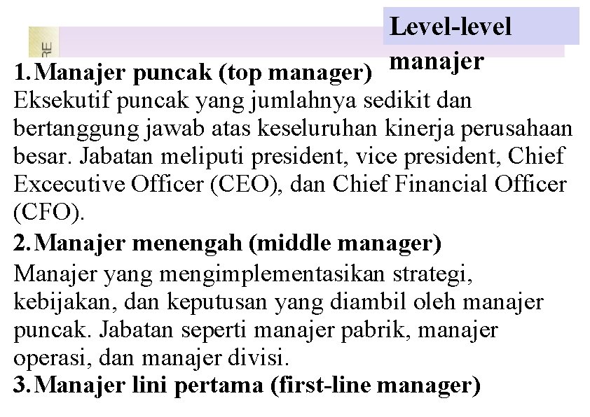 Level-level manajer 1. Manajer puncak (top manager) Eksekutif puncak yang jumlahnya sedikit dan bertanggung